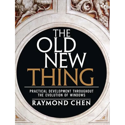 The Old New Thing: Practical Development Throughout the Evolution of Windows