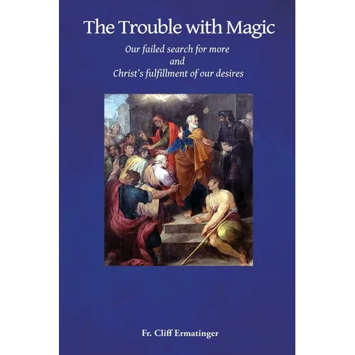 The Trouble with Magic: Our Failed Search for More and Christ's fulfillment of our Desires