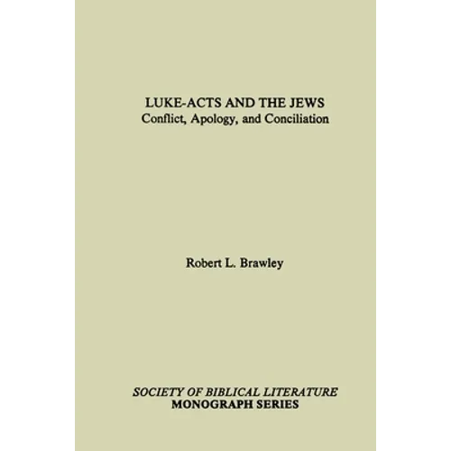 Luke-Acts and the Jews: Conflict, Apology, and Conciliation
