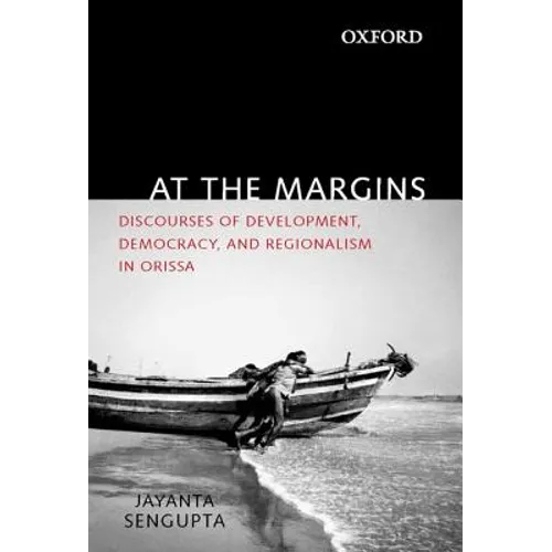 At the Margins: Discourses of Development, Democracy, and Regionalism in Odisha