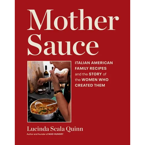 Mother Sauce: Italian American Family Recipes and the Story of the Women Who Created Them