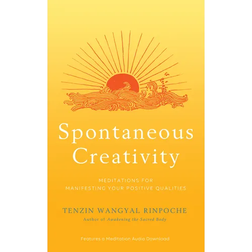 Spontaneous Creativity: Meditations for Manifesting Your Positive Qualities