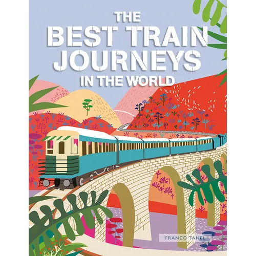 The Best Train Journeys in the World