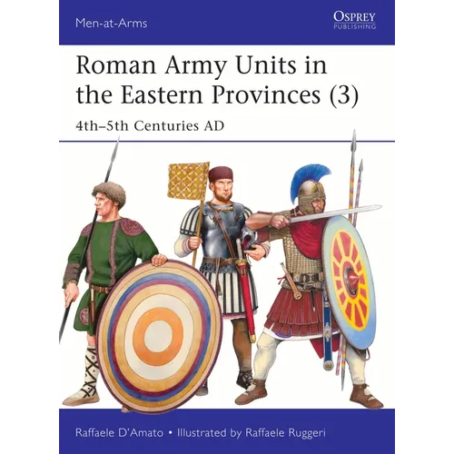 Roman Army Units in the Eastern Provinces (3): 4th-5th Centuries AD