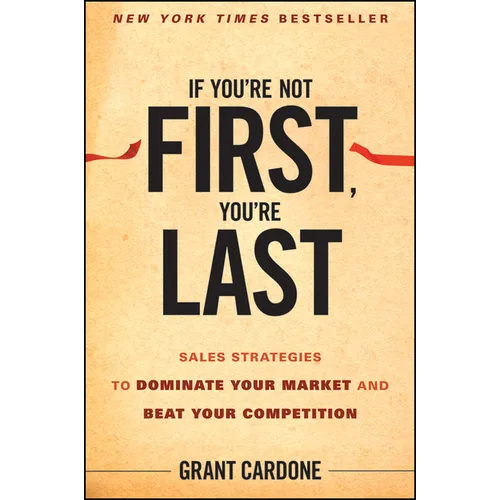 If You're Not First, You're Last: Sales Strategies to Dominate Your Market and Beat Your Competition