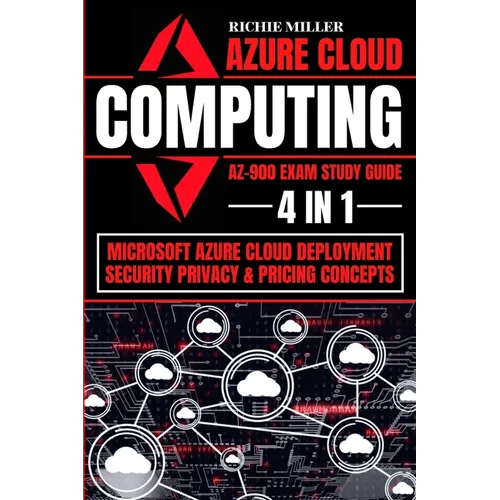 Azure Cloud Computing Az-900 Exam Study Guide: 4 In 1 Microsoft Azure Cloud Deployment, Security, Privacy & Pricing Concepts