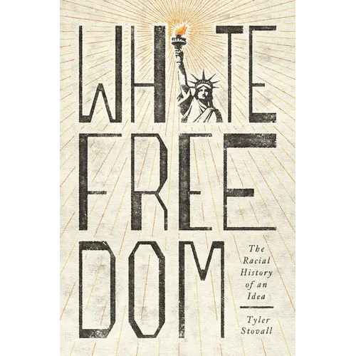 White Freedom: The Racial History of an Idea