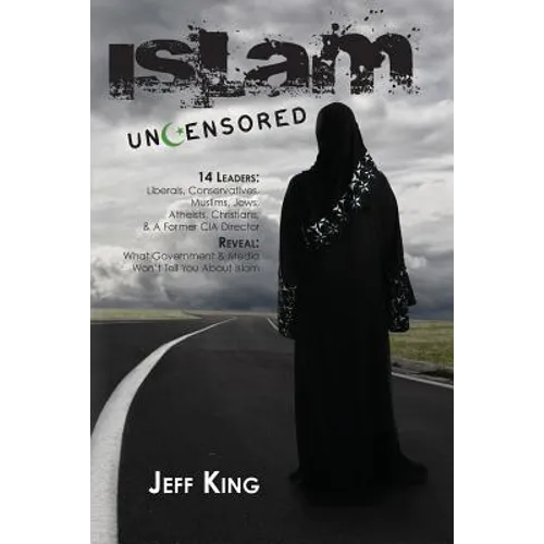 Islam Uncensored: 14 Leaders: Liberals, Conservatives, Muslims, Jews, Atheists, Christians, & A Former CIA Director Reveal: What The Gov