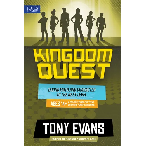 Kingdom Quest: A Strategy Guide for Teens and Their Parents/Mentors: Taking Faith and Character to the Next Level