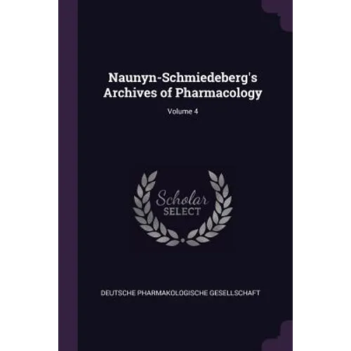 Naunyn-Schmiedeberg's Archives of Pharmacology; Volume 4 - Paperback