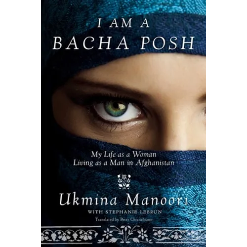 I Am a Bacha Posh: My Life as a Woman Living as a Man in Afghanistan