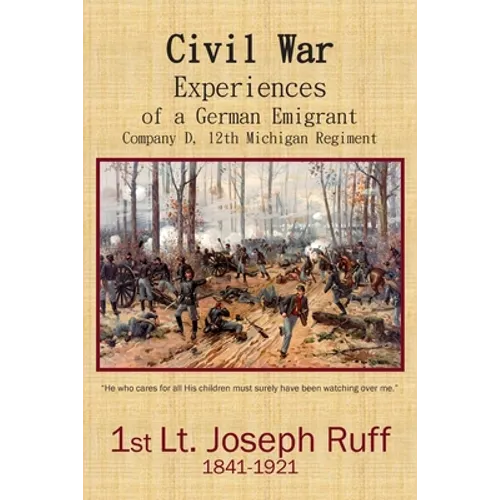 Civil War Experiences of a German Emigrant: Company D, 12th Michigan Regiment