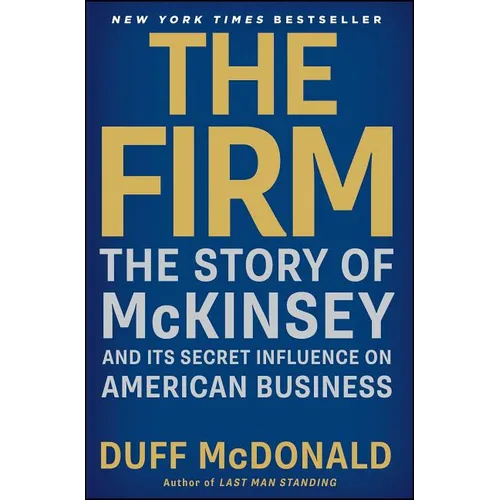 The Firm: The Story of McKinsey and Its Secret Influence on American Business
