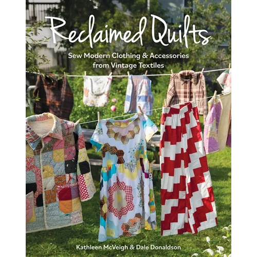Reclaimed Quilts, Sew Modern Clothing & Accessories from Vintage Textiles