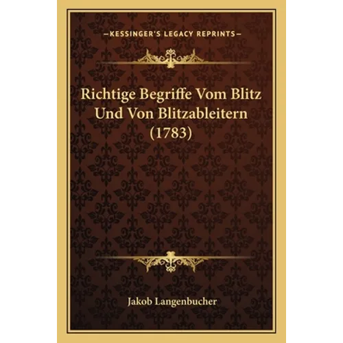 Richtige Begriffe Vom Blitz Und Von Blitzableitern (1783)