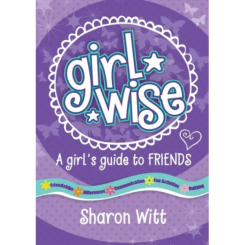 Girl Wise: A Girls Guide to Friends