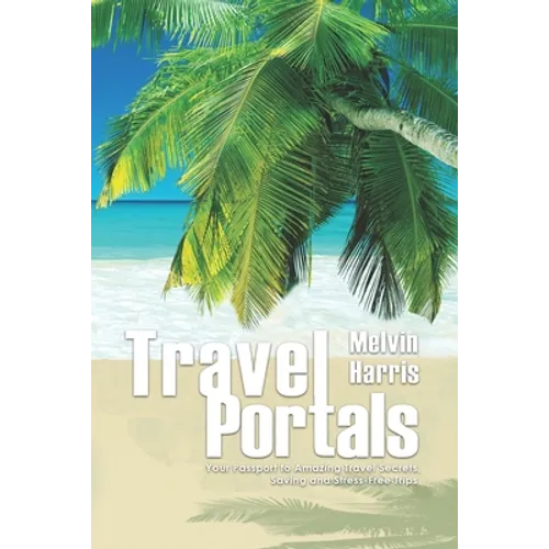 Travel Portals: Your Passport to Amazing Travel Secrets, Savings and Stress-Free Tips