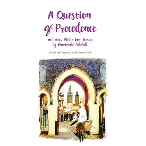 A Question of Precedence: and other Middle East Stories by Marmaduke Pickthall