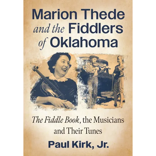 Marion Thede and the Fiddlers of Oklahoma: The Fiddle Book, the Musicians and Their Tunes