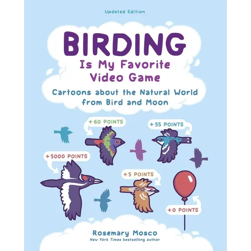 Birding Is My Favorite Video Game: Cartoons about the Natural World from Bird and Moon, Updated Edition