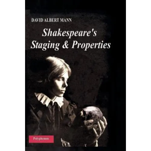 Shakespeare's Staging and Properties
