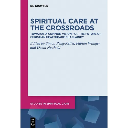 Spiritual Care at the Crossroads: Towards a Common Vision for the Future of Christian Healthcare Chaplaincy
