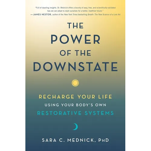 The Power of the Downstate: Recharge Your Life Using Your Body's Own Restorative Systems