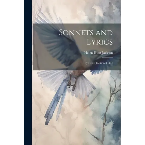 Sonnets and Lyrics: By Helen Jackson (H.H.)