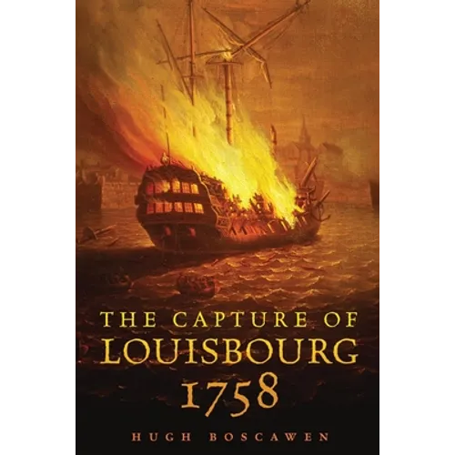 The Capture of Louisbourg, 1758: Volume 27