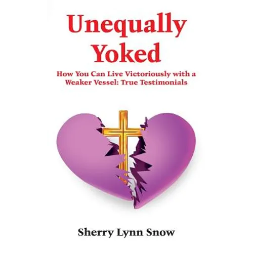 Unequally Yoked: Our Path To Purpose And He Shall Direct Our Paths: True Testimonials of A Real Couple