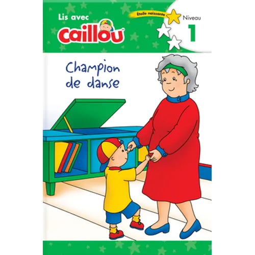 Caillou: Champion de Danse - Lis Avec Caillou, Niveau 1 (French Edition of Caillou: The Big Dance Contest): Lis Avec Caillou, Niveau 1