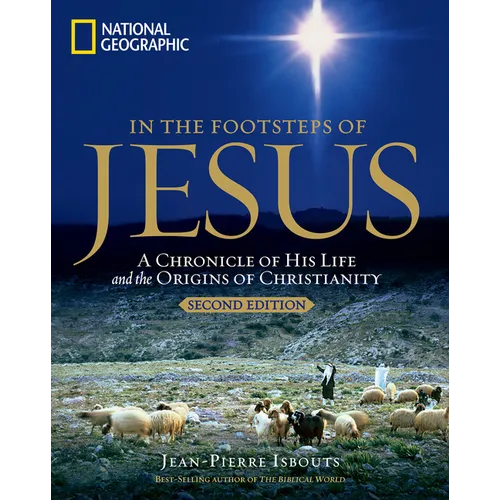 In the Footsteps of Jesus, 2nd Edition: A Chronicle of His Life and the Origins of Christianity