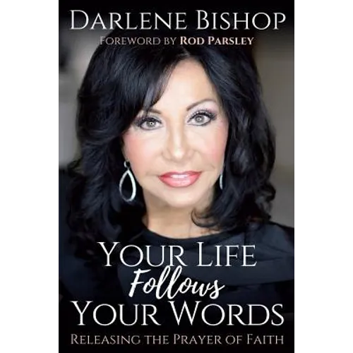Your Life Follows Your Words: Releasing the Power of Faith