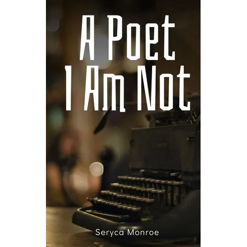 A Poet I Am Not