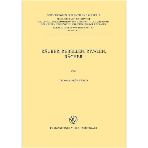 Rauber, Rebellen, Rivalen, Racher: Studien Zu Latrones Im Romischen Reich