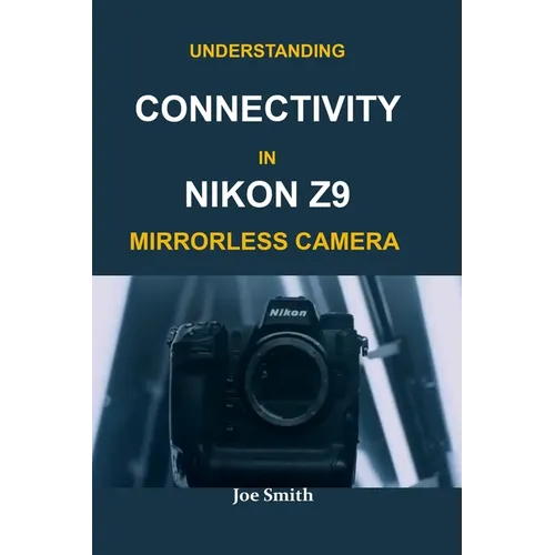 Understanding Connectivity in Nikon Z9 Mirrorless Camera