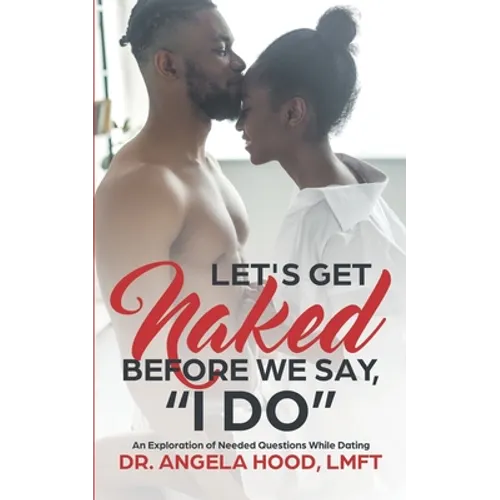Lets Get Naked Before We Say I DO!: An Exploration of Questions While Dating