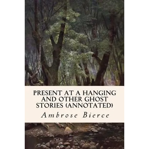 Present at a Hanging and Other Ghost Stories (annotated)