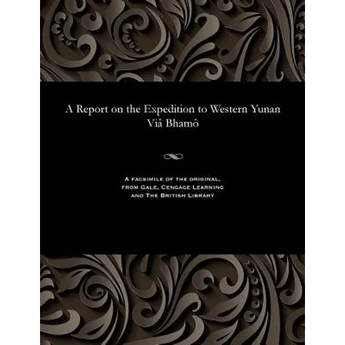 A Report on the Expedition to Western Yunan VIâ Bhamô