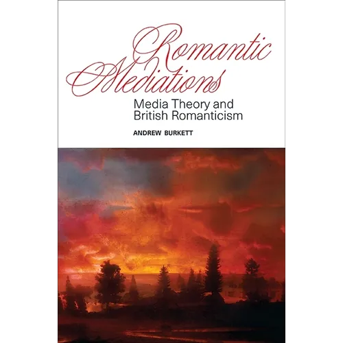Romantic Mediations: Media Theory and British Romanticism