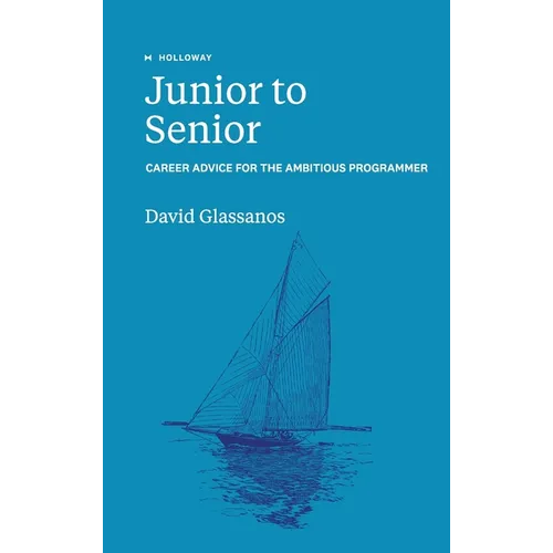 Junior to Senior: Career Advice for the Ambitious Programmer