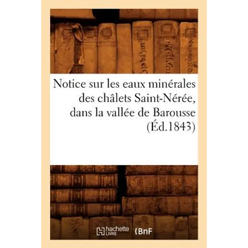 Notice Sur Les Eaux Minérales Des Châlets Saint-Nérée, Dans La Vallée de Barousse, (Éd.1843)