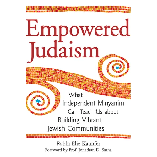 Empowered Judaism: What Independent Minyanim Can Teach Us about Building Vibrant Jewish Communities