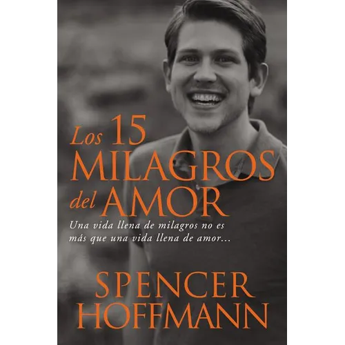 Los 15 milagros del amor: Una vida llena de milagros no es más que una vida llena de amor