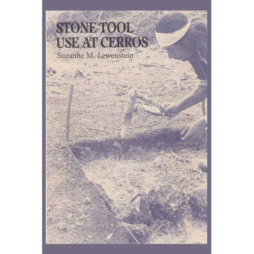 Stone Tool Use at Cerros: The Ethnoarchaeological and Use-Wear Evidence
