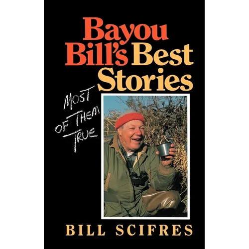 Bayou Bill's Best Stories: Most of Them True