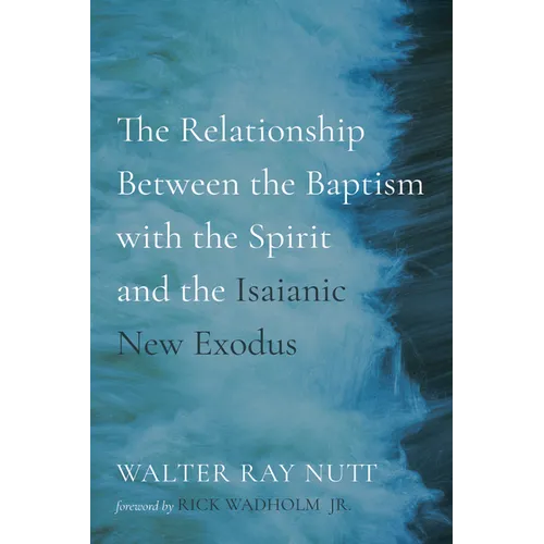The Relationship Between the Baptism with the Spirit and the Isaianic New Exodus - Hardcover