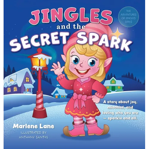 Jingles and the Secret Spark: A story about joy, mischief, and loving who you are - sparkle and all.
