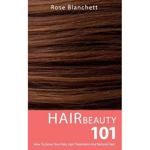 Hair Beauty 101: How to grow your hair, hair treatment and natural hair