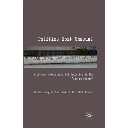 Politics Most Unusual: Violence, Sovereignty and Democracy in the `War on Terror'